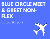 Blue Circle Meet and Greet Luton Non Flex